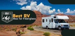 5 Best RV Wax for Fiberglass 2023 (Reviews with Comparison)